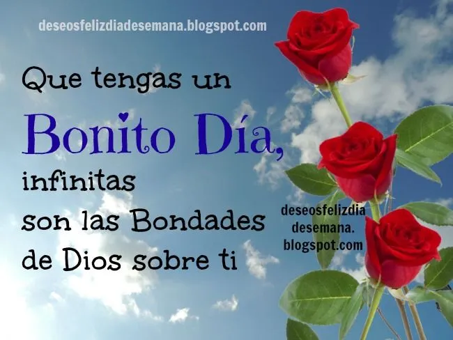 Que tengas un Bonito Día con las bondades de Dios | Deseos Feliz ...