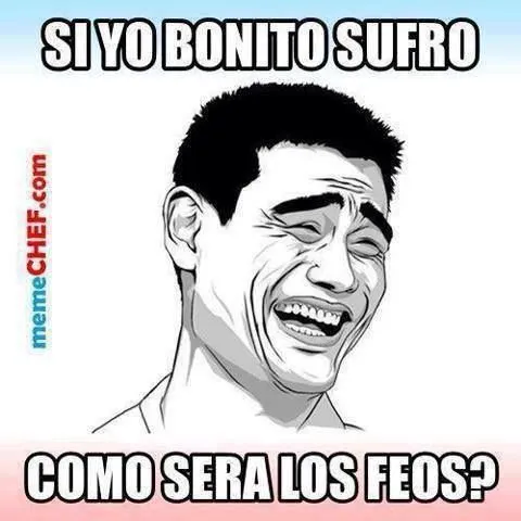 Si yo bonito sufro... Como sera los feos? | imagenes chistosas xD ...