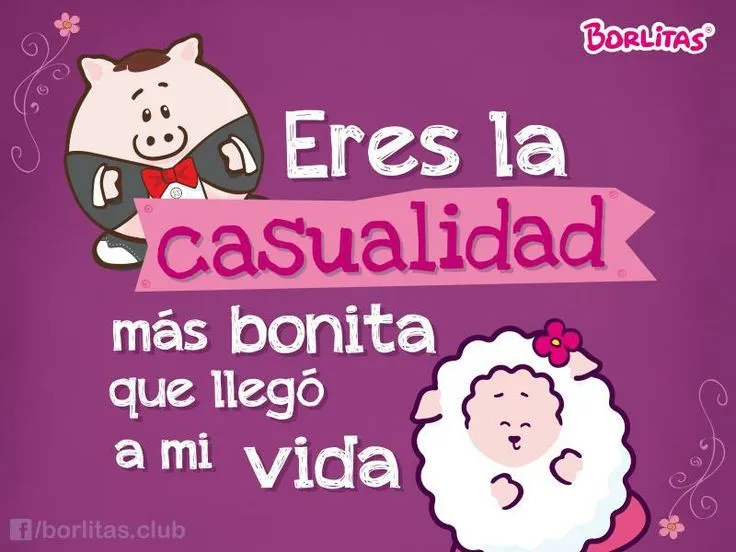 eres la casualidad mas bonita que llego a mi vida | Borlitas <3 ...