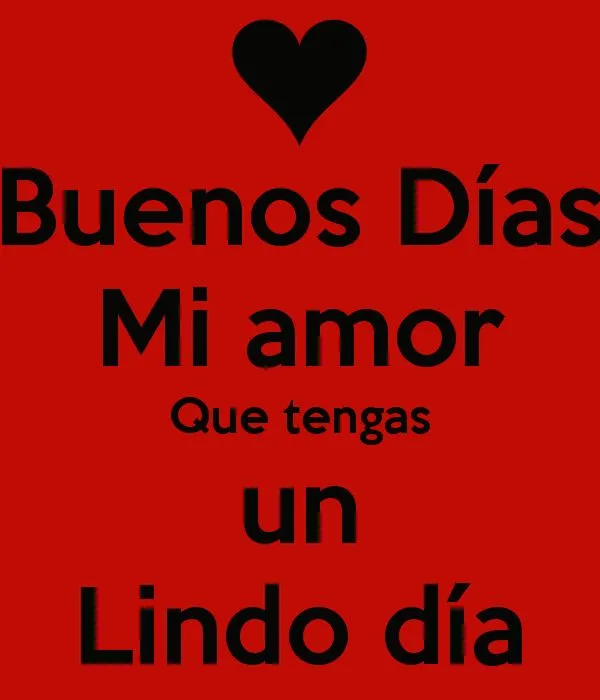 buenos-días-mi-amor-que-tengas-un-lindo-día.png (600×700) | Eli ...