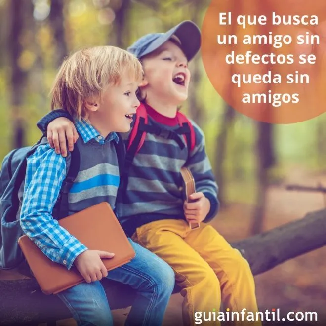 El que busca un amigo sin defectos se queda sin amigos. Frases de reflexión para niños El que busca un amigo sin defectos se queda sin amigos. Frases de reflexión para niños