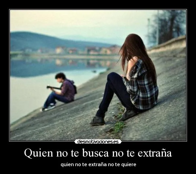 Quien no te busca no te extraña | Desmotivaciones Quien no te busca no te extraña | Desmotivaciones