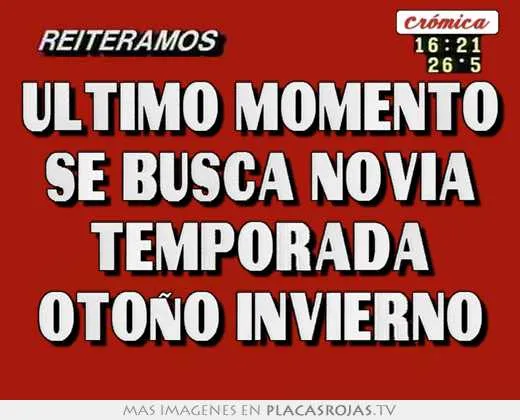 Ultimo momento se busca novia temporada otoño invierno - Placas ... Ultimo momento se busca novia temporada otoño invierno - Placas ...