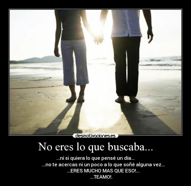 No eres lo que buscaba... | Desmotivaciones