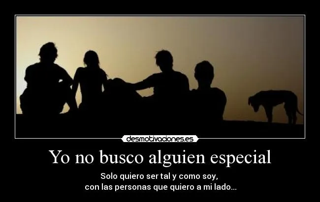 Yo no busco alguien especial | Desmotivaciones