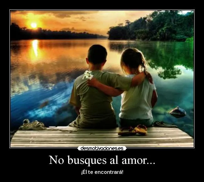 No busques al amor... | Desmotivaciones