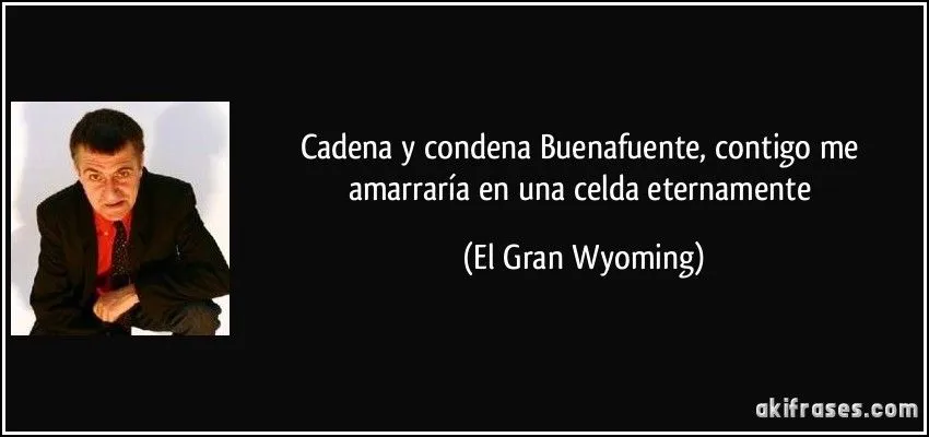 Cadena y condena Buenafuente, contigo me amarraría en una celda ... Cadena y condena Buenafuente, contigo me amarraría en una celda ...
