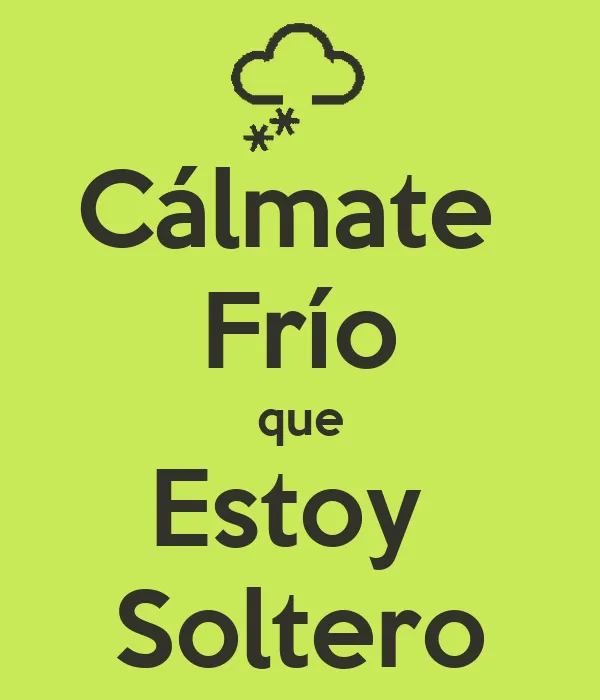 Cálmate Frío que Estoy Soltero - KEEP CALM AND CARRY ON Image ... Cálmate Frío que Estoy Soltero - KEEP CALM AND CARRY ON Image ...
