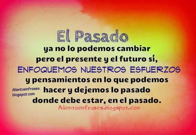 El pasado ya no lo podemos cambiar frase de Aliento | Aliento en ...