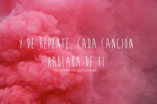 y de repente cada canción habla de ti | Frases molonas (spanish ... y de repente cada canción habla de ti | Frases molonas (spanish ...