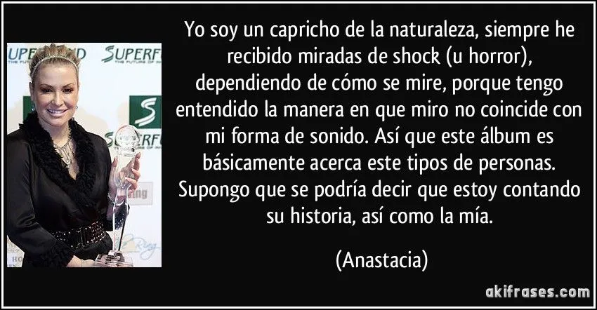 Yo soy un capricho de la naturaleza, siempre he recibido miradas ... Yo soy un capricho de la naturaleza, siempre he recibido miradas ...