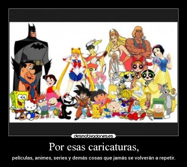 Por esas caricaturas, | Desmotivaciones