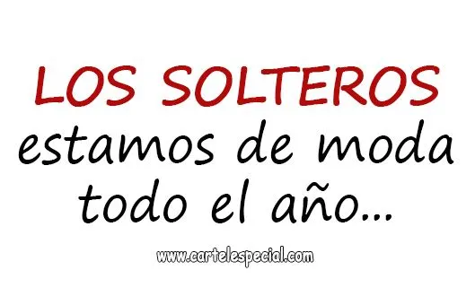 Cartel Especial - Frases ♥': Los solteros estamos Cartel Especial - Frases ♥': Los solteros estamos