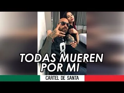 Cartel De Santa - Todas Mueren Por Mi ( Con Letra ). - YouTube