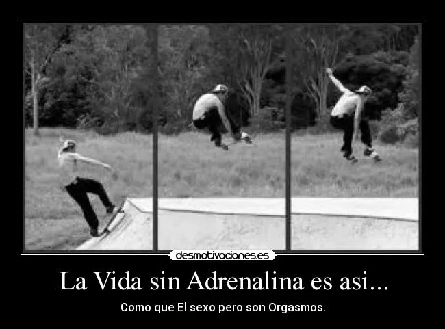 La Vida sin Adrenalina es asi... | Desmotivaciones La Vida sin Adrenalina es asi... | Desmotivaciones
