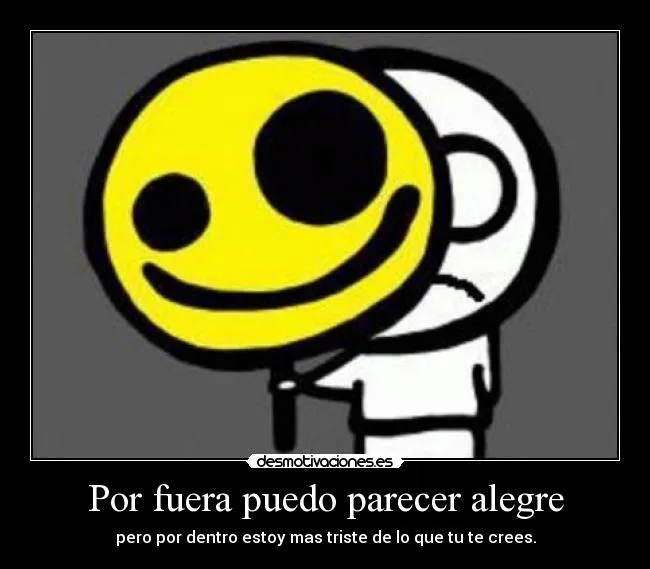 Por fuera puedo parecer alegre | Desmotivaciones Por fuera puedo parecer alegre | Desmotivaciones