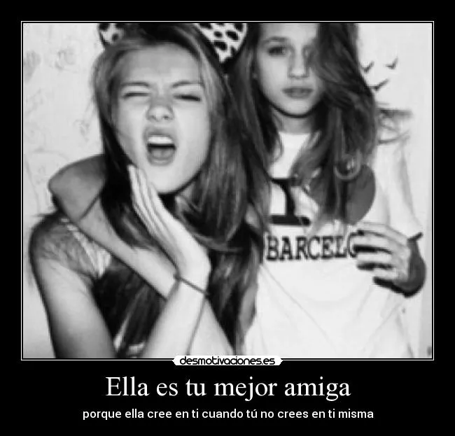 Ella es tu mejor amiga | Desmotivaciones