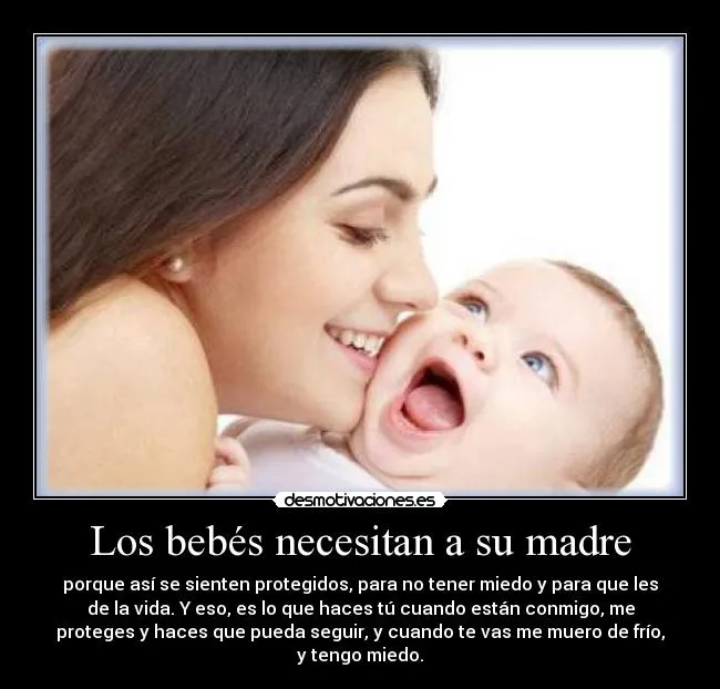 Los bebés necesitan a su madre | Desmotivaciones Los bebés necesitan a su madre | Desmotivaciones