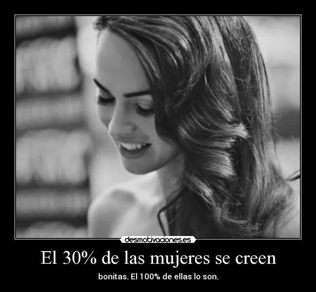 El 30% de las mujeres se creen | Desmotivaciones El 30% de las mujeres se creen | Desmotivaciones