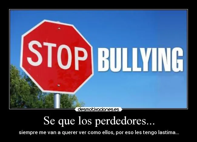 Carteles de Bullying Pag. 68 | Desmotivaciones Carteles de Bullying Pag. 68 | Desmotivaciones