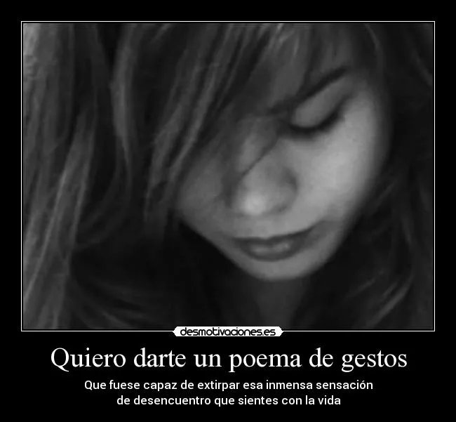 Quiero darte un poema de gestos | Desmotivaciones Quiero darte un poema de gestos | Desmotivaciones