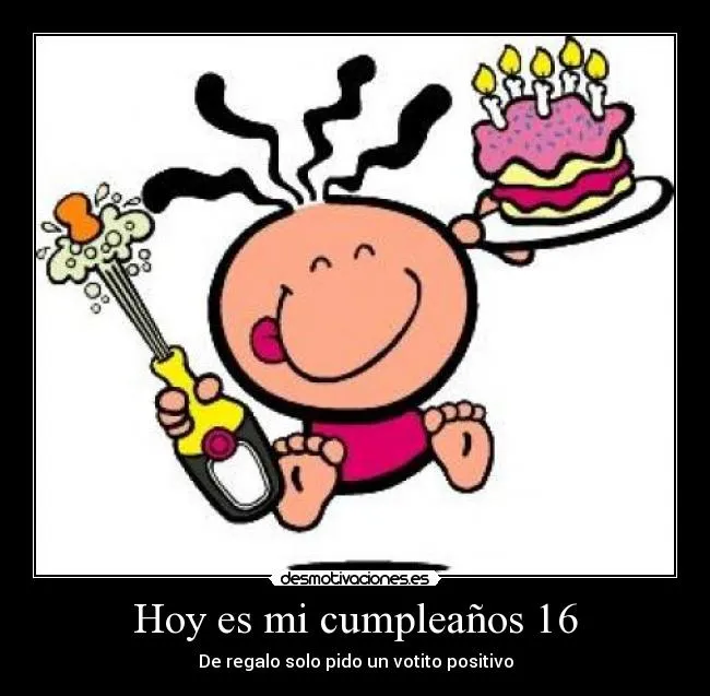 Hoy es mi cumpleaños 16 | Desmotivaciones