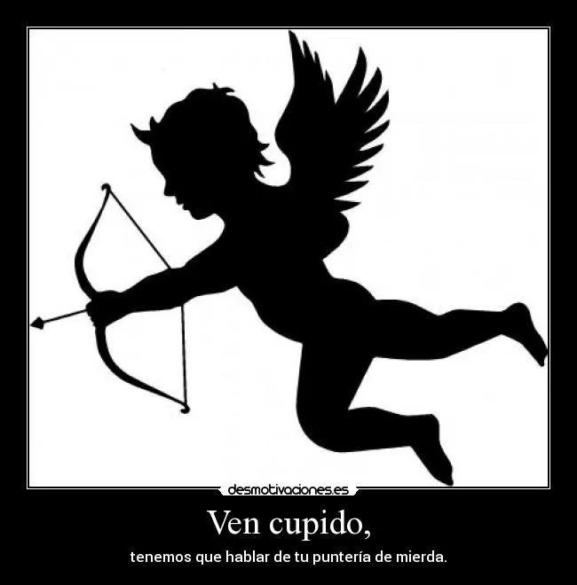 Carteles de Cupido Pag. 10 | Desmotivaciones