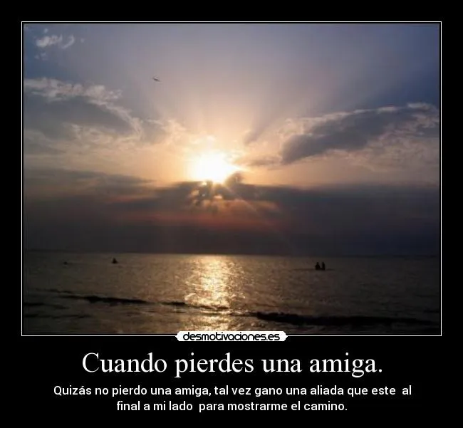 Cuando pierdes una amiga. | Desmotivaciones Cuando pierdes una amiga. | Desmotivaciones