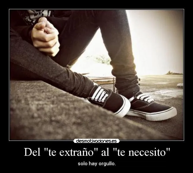 Del "te extraño" al "te necesito" | Desmotivaciones