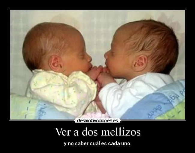Carteles de Mellizos Pag. 2 | Desmotivaciones Carteles de Mellizos Pag. 2 | Desmotivaciones