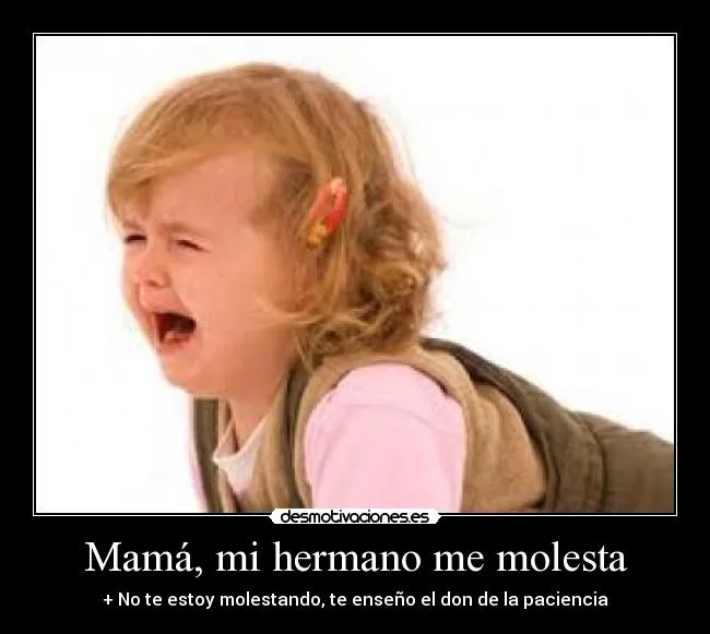 Mamá, mi hermano me molesta | Desmotivaciones