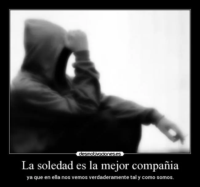 La soledad es la mejor compañia | Desmotivaciones