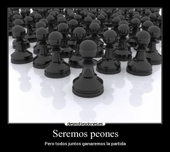 Carteles de Peones | Desmotivaciones