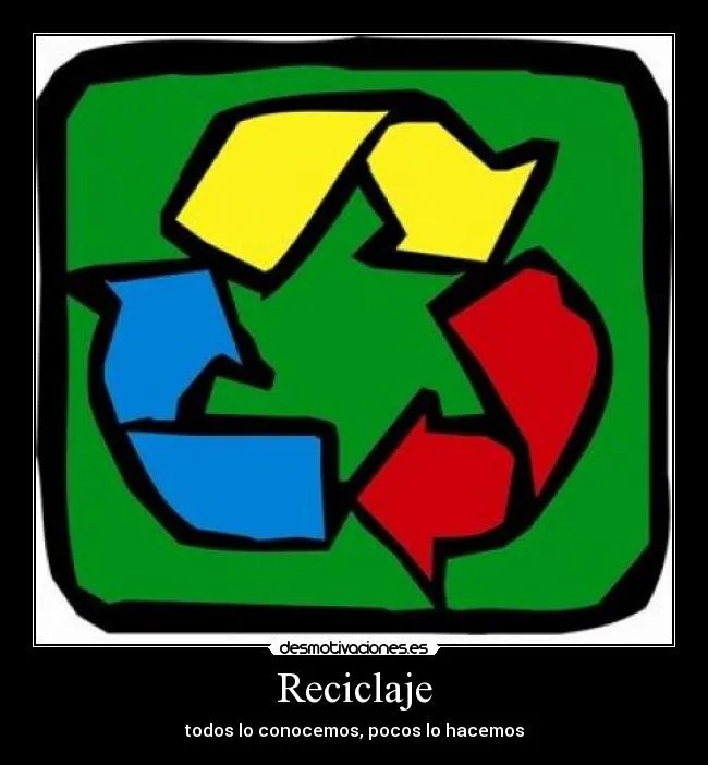 Carteles de Reciclaje Pag. 12 | Desmotivaciones Carteles de Reciclaje Pag. 12 | Desmotivaciones