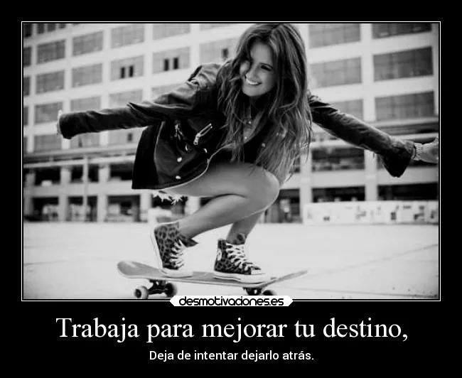 Trabaja para mejorar tu destino, | Desmotivaciones Trabaja para mejorar tu destino, | Desmotivaciones