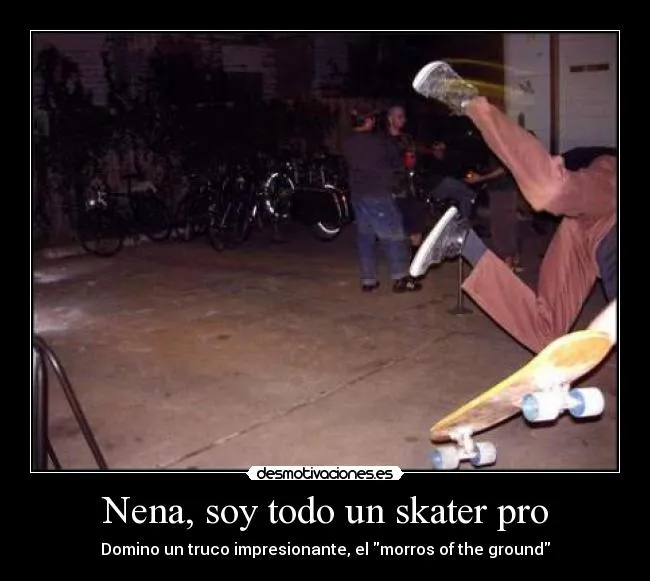 Carteles de Skater Pag. 40 | Desmotivaciones Carteles de Skater Pag. 40 | Desmotivaciones