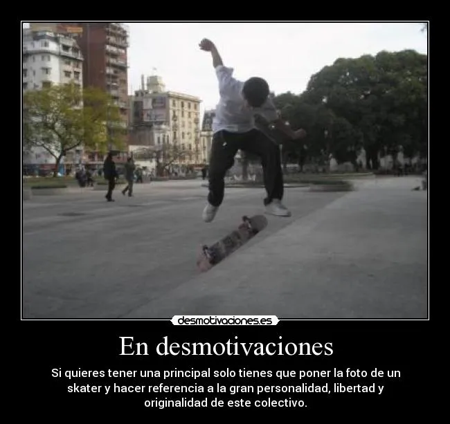 Carteles de Skater Pag. 5 | Desmotivaciones Carteles de Skater Pag. 5 | Desmotivaciones