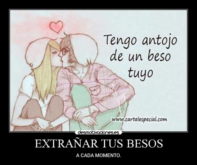 EXTRAÑAR TUS BESOS | Desmotivaciones