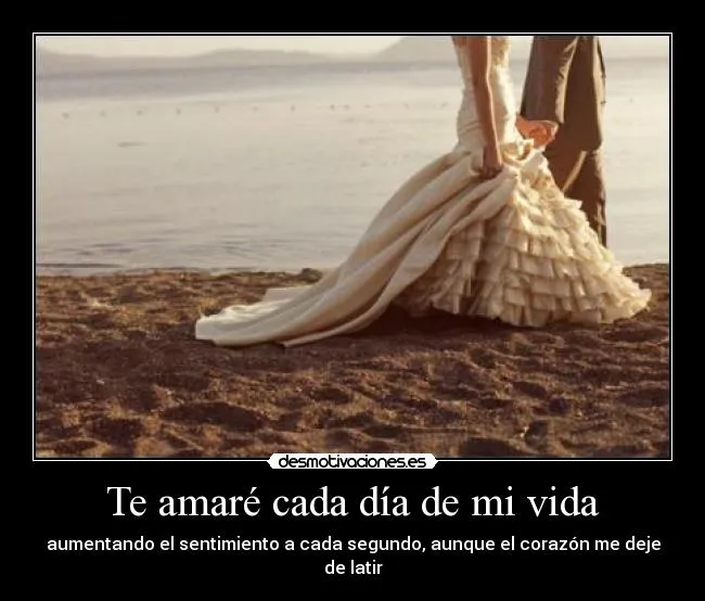 Te amaré cada día de mi vida | Desmotivaciones Te amaré cada día de mi vida | Desmotivaciones