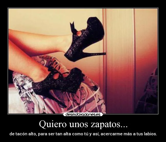 Quiero unos zapatos... | Desmotivaciones