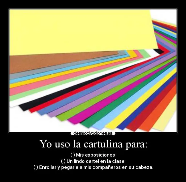 Yo uso la cartulina para: | Desmotivaciones Yo uso la cartulina para: | Desmotivaciones