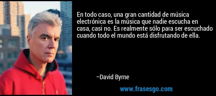 En todo caso, una gran cantidad de música electrónica es la ...