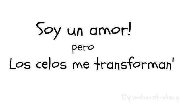 Los celos existen cuando el amor es bueno." Te gustan las frases ...