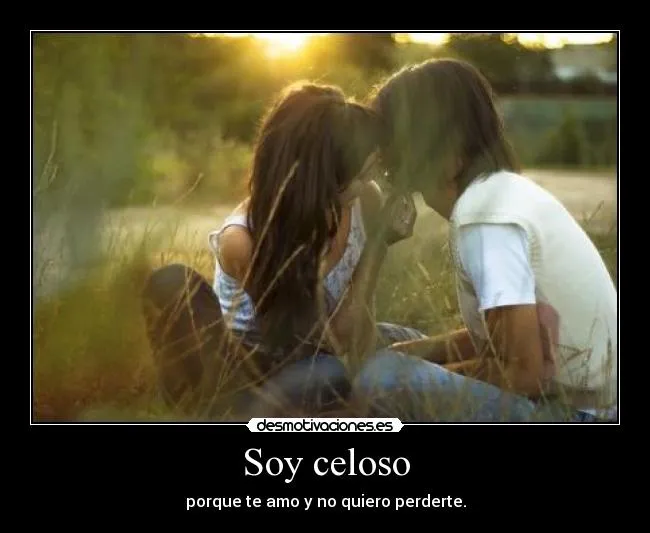 Soy celoso | Desmotivaciones