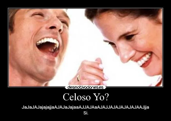 Celoso Yo? | Desmotivaciones