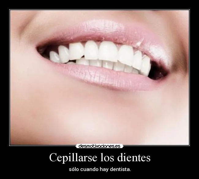 Cepillarse los dientes | Desmotivaciones