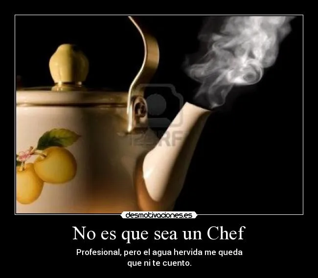 No es que sea un Chef | Desmotivaciones