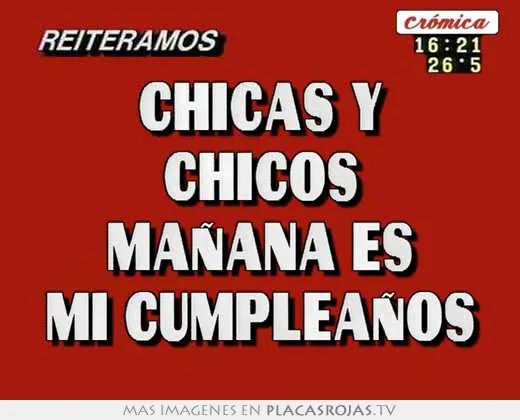 Chicas y chicos mañana es mi cumpleaños - Placas Rojas TV Chicas y chicos mañana es mi cumpleaños - Placas Rojas TV
