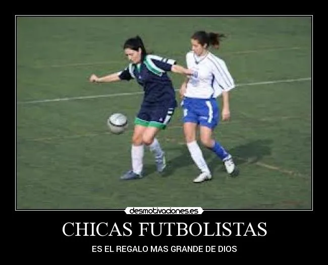 CHICAS FUTBOLISTAS | Desmotivaciones