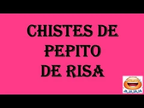 Chistes de Pepito cortos y graciosos para adultos y niños. - YouTube Chistes de Pepito cortos y graciosos para adultos y niños. - YouTube